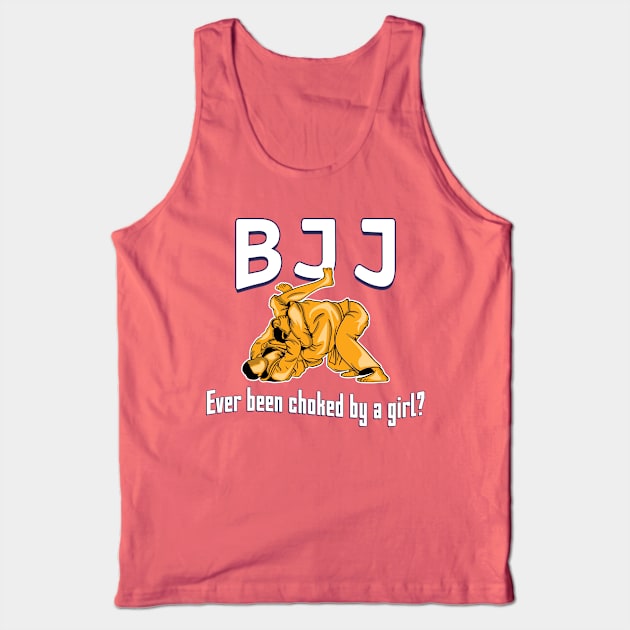 BJJ Ever Been Choked By A Girl? Tank Top by yeoys